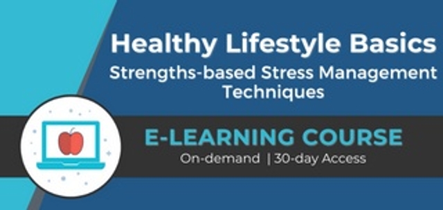 Healthy  Lifestyle Basics: Strengths-based Stress Management Techniques