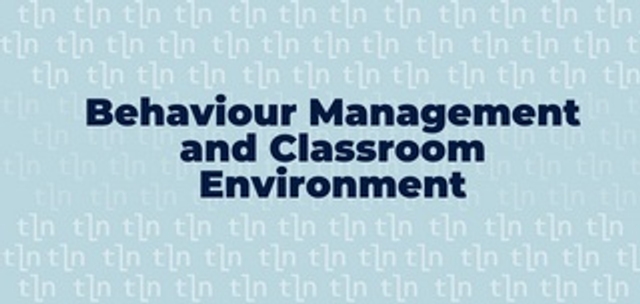 Behaviour Management and Classroom Environment