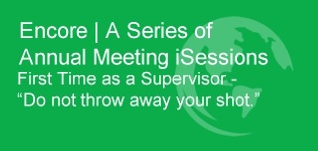 iSession | First Time as a Supervisor – “Do not throw away your shot.”