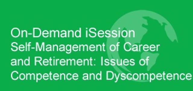 On-Demand iSession | Self-Management of Career and Retirement: Issues of Competence and Dyscompetence