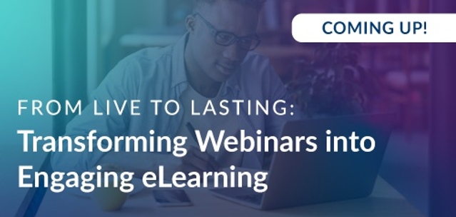 From Live to Lasting: Transforming Webinars into Engaging eLearning