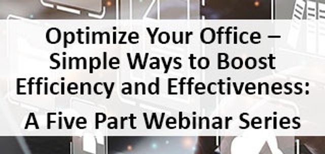 Optimize Your Office - Simple Ways to Boost Efficiency and Effectiveness: A Five Part Webinar Series