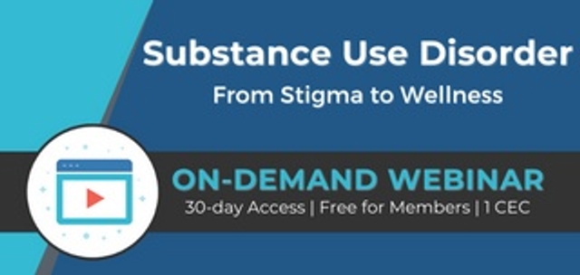 Webinar: Substance Use Disorder: From Stigma to Wellness