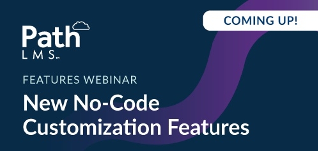 Path LMS Features Webinar: New No-Code Customization Features