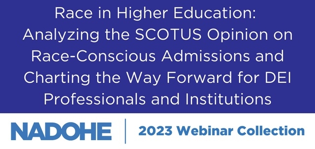 2023 NADOHE Webinar Collection: Race in Higher Education: Analyzing the SCOTUS Opinion on Race-Conscious Admissions and Charting the Way Forward for DEI Professionals and Institutions