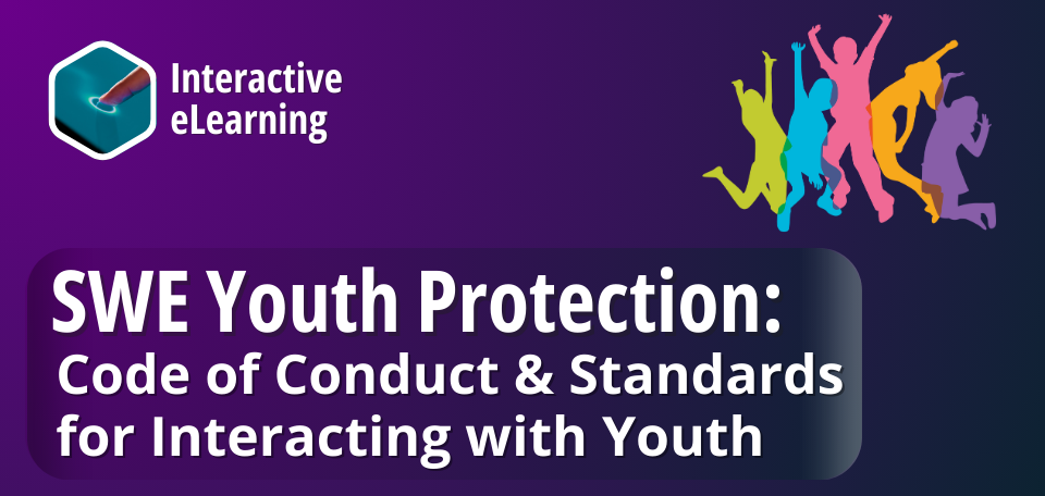 Interactive eLearning; SWE Youth Protection: Code of Conduct & Standards for Interacting with Youth