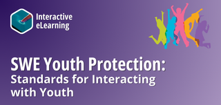 Interactive eLearning; SWE Youth Protection: Standards for Interacting with Youth