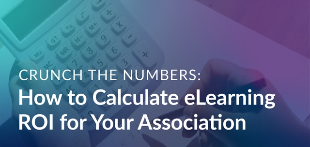 Crunch the Numbers: How to Calculate eLearning ROI for Your Association