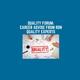 The Quality Forum will focus on RDN quality experts presenting insights and experiences on their career journey. They provide quality-related job advice, and offer guidance on quality specific certifications.